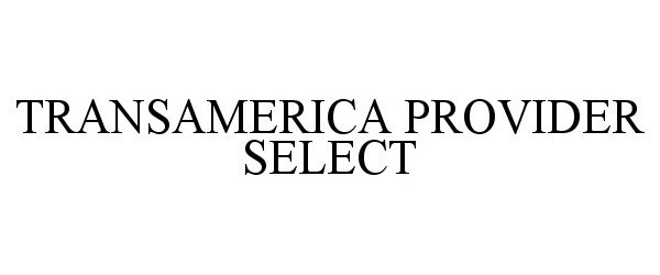 Trademark Logo TRANSAMERICA PROVIDER SELECT