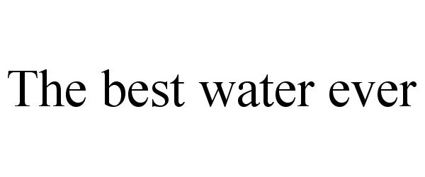  THE BEST WATER EVER