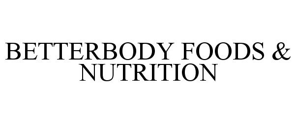  BETTERBODY FOODS &amp; NUTRITION