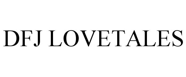 Trademark Logo DFJ LOVETALES