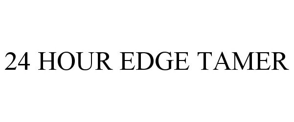 Trademark Logo 24 HOUR EDGE TAMER