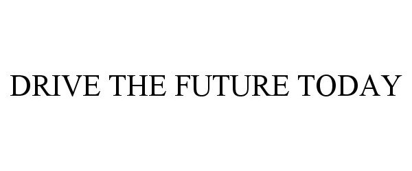 Trademark Logo DRIVE THE FUTURE TODAY