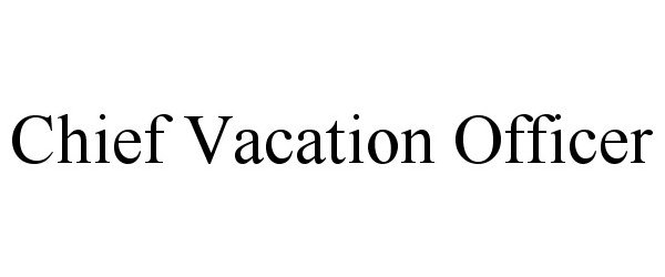  CHIEF VACATION OFFICER