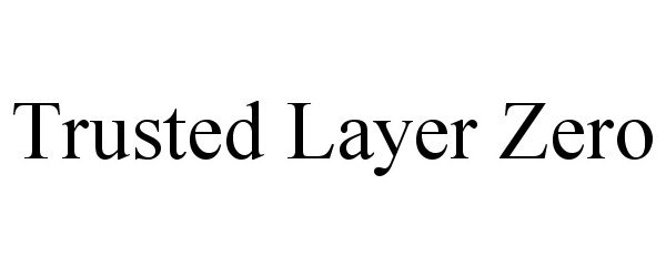  TRUSTED LAYER ZERO