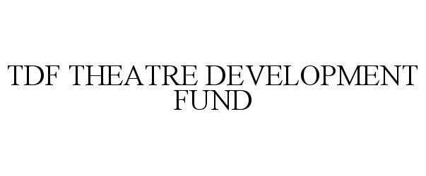 Trademark Logo TDF THEATRE DEVELOPMENT FUND