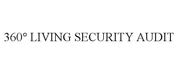 Trademark Logo 360° LIVING SECURITY AUDIT