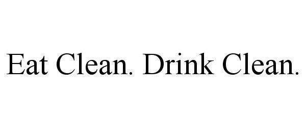  EAT CLEAN. DRINK CLEAN.