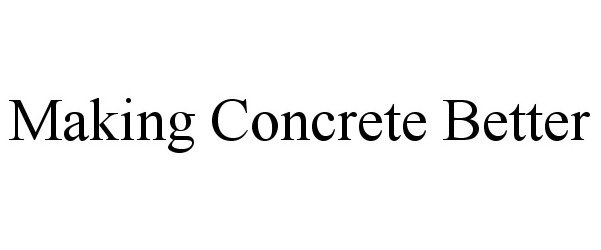 Trademark Logo MAKING CONCRETE BETTER