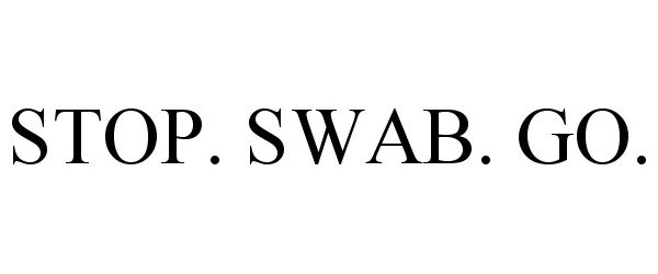 Trademark Logo STOP. SWAB. GO.