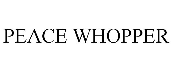  PEACE WHOPPER