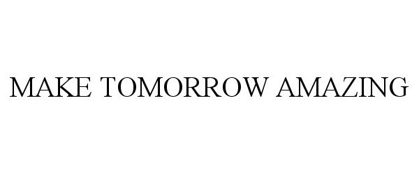  MAKE TOMORROW AMAZING