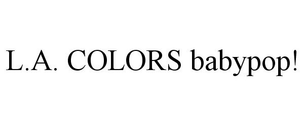 Trademark Logo L.A. COLORS BABYPOP!