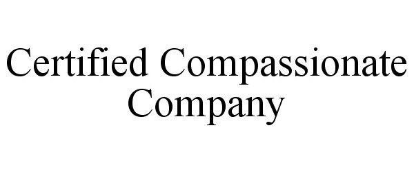 Trademark Logo CERTIFIED COMPASSIONATE COMPANY