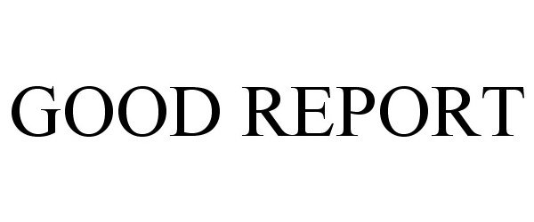  GOOD REPORT