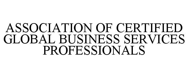  ASSOCIATION OF CERTIFIED GLOBAL BUSINESS SERVICES PROFESSIONALS