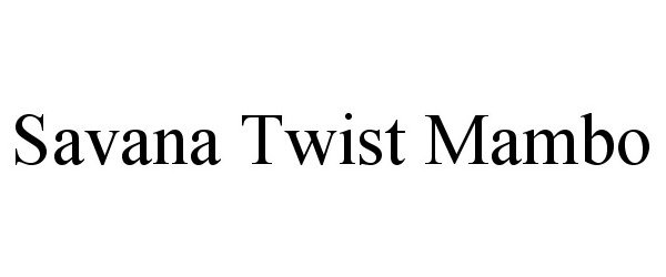 Trademark Logo SAVANA TWIST MAMBO