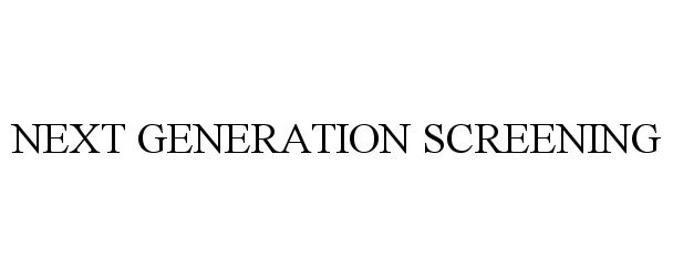  NEXT GENERATION SCREENING