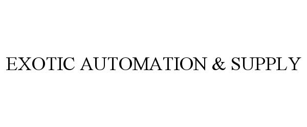  EXOTIC AUTOMATION &amp; SUPPLY