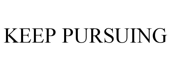Trademark Logo KEEP PURSUING