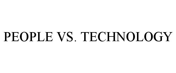 Trademark Logo PEOPLE VS. TECHNOLOGY