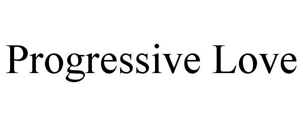 Trademark Logo PROGRESSIVE LOVE