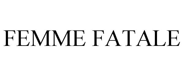 Trademark Logo FEMME FATALE