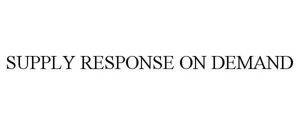 Trademark Logo SUPPLY RESPONSE ON DEMAND