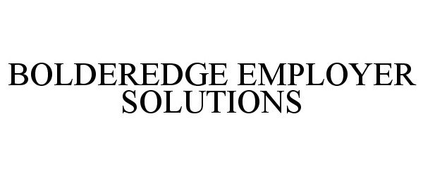 Trademark Logo BOLDEREDGE EMPLOYER SOLUTIONS