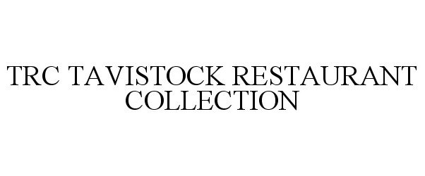 Trademark Logo TRC TAVISTOCK RESTAURANT COLLECTION