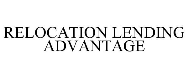 Trademark Logo RELOCATION LENDING ADVANTAGE