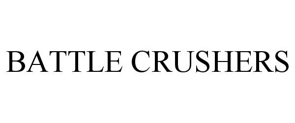 Trademark Logo BATTLE CRUSHERS