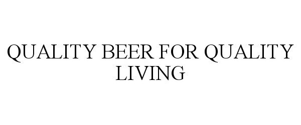  QUALITY BEER FOR QUALITY LIVING