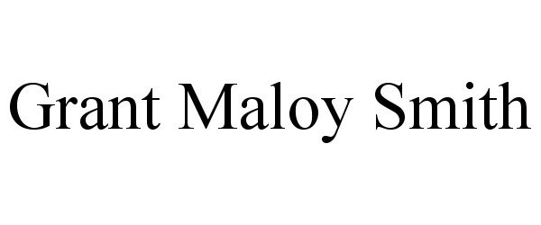 Trademark Logo GRANT MALOY SMITH