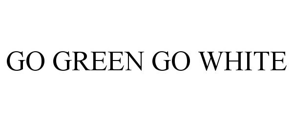  GO GREEN GO WHITE
