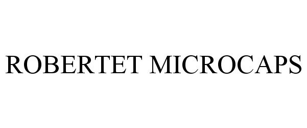 Trademark Logo ROBERTET MICROCAPS