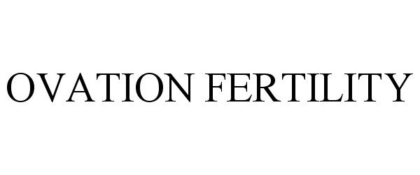 Trademark Logo OVATION FERTILITY