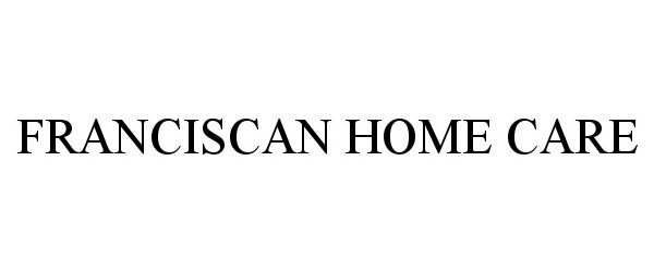 Trademark Logo FRANCISCAN HOME CARE