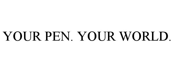  YOUR PEN. YOUR WORLD.