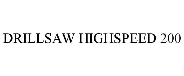 Trademark Logo DRILLSAW HIGHSPEED 200