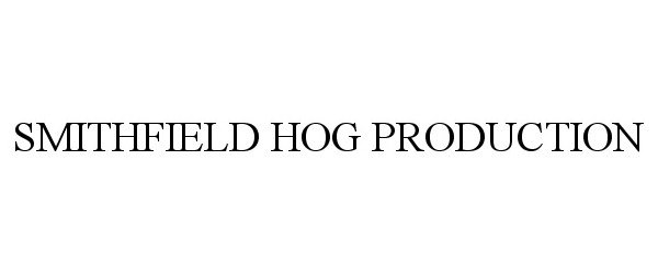 Trademark Logo SMITHFIELD HOG PRODUCTION