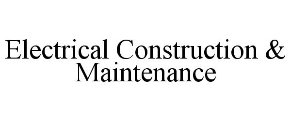  ELECTRICAL CONSTRUCTION &amp; MAINTENANCE