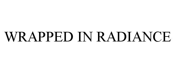 Trademark Logo WRAPPED IN RADIANCE