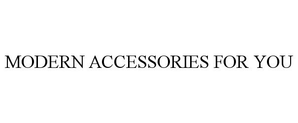 Trademark Logo MODERN ACCESSORIES FOR YOU