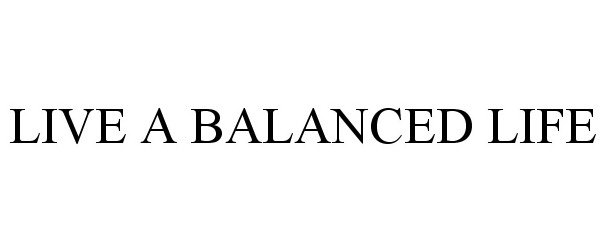 Trademark Logo LIVE A BALANCED LIFE