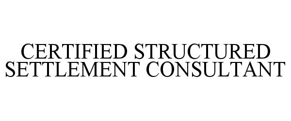  CERTIFIED STRUCTURED SETTLEMENT CONSULTANT