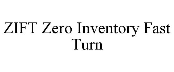  ZIFT ZERO INVENTORY FAST TURN