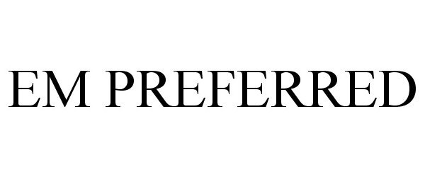 Trademark Logo EM PREFERRED