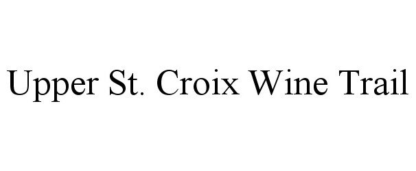 Trademark Logo UPPER ST. CROIX WINE TRAIL