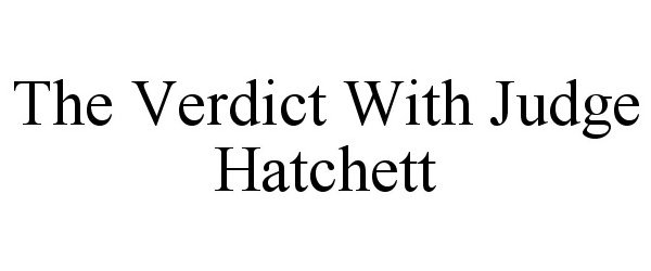 Trademark Logo THE VERDICT WITH JUDGE HATCHETT