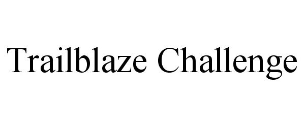 Trademark Logo TRAILBLAZE CHALLENGE